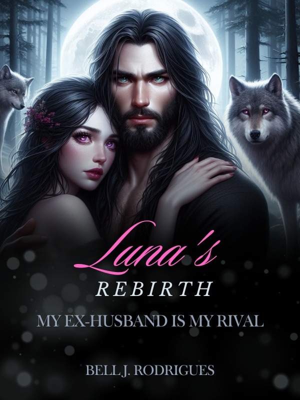 Luna's rebirth — by Bell J. Rodrigues — AlphaNovel