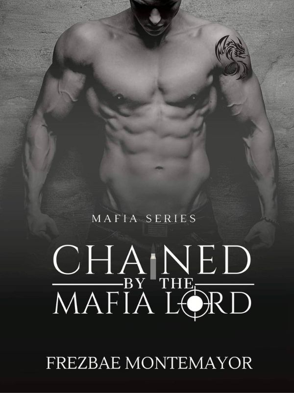 Chained By The Mafia Lord Mafia Series — by Frezbae Montemayor — AlphaNovel