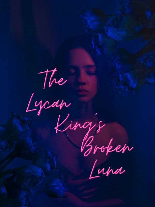 The Lycan King's Broken Luna — by B. R. Wallace — AlphaNovel