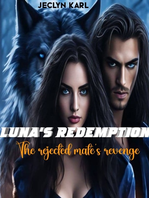 Luna's Redemption: The rejected mate revenge — by Jeclyn Karl — AlphaNovel