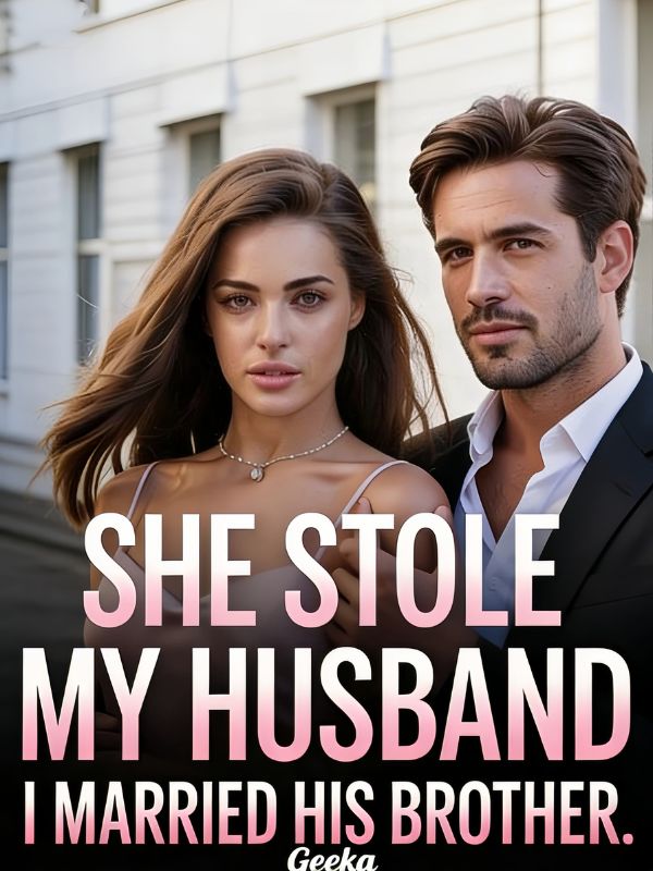 Geeka She Stole My Husband I Married His Brother — by Geeka — AlphaNovel