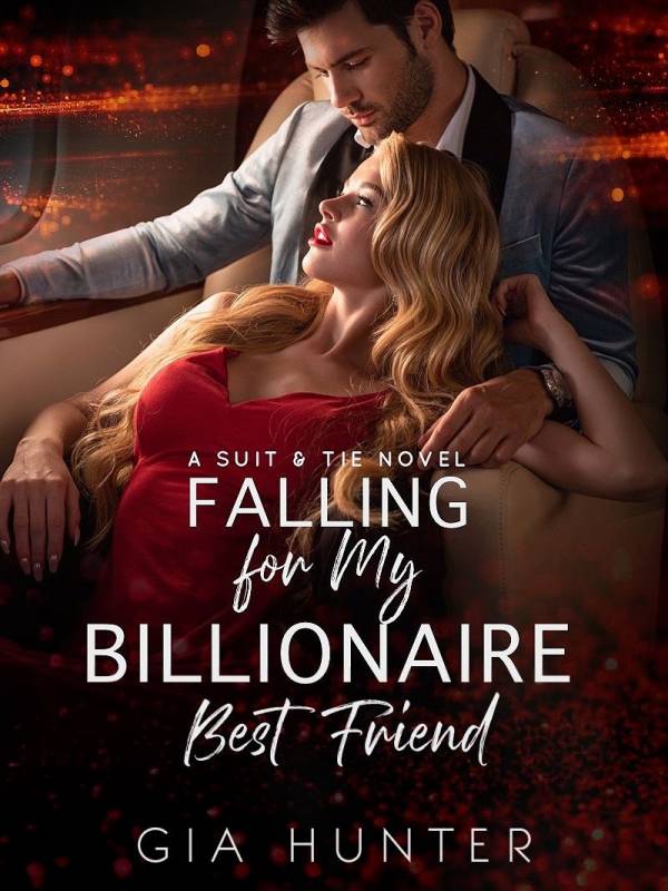 Falling for My Billionaire Best Friend — by Gia Hunter — AlphaNovel