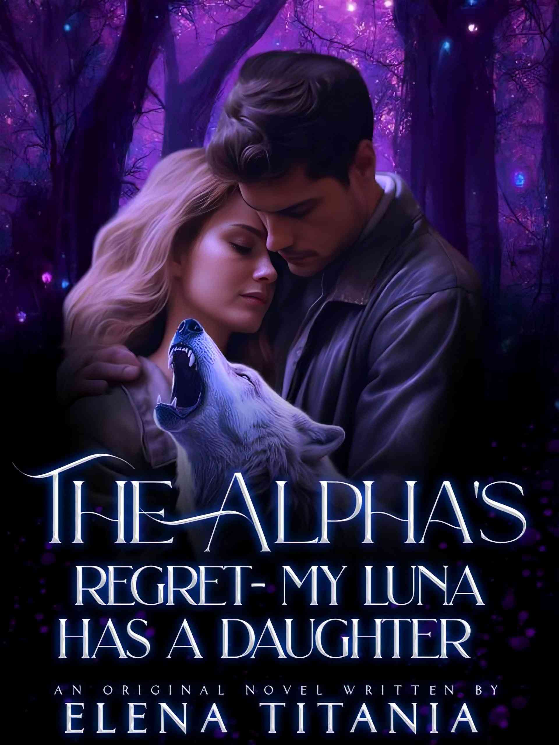 The Alpha s Regret My Luna Has A Daughter by Elena Titania