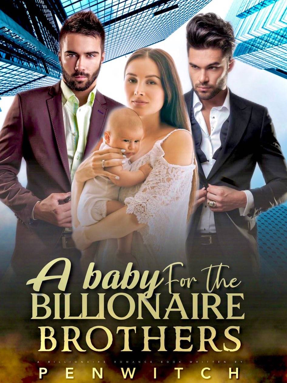 A baby for the billionaire brothers — by Witchpen — AlphaNovel