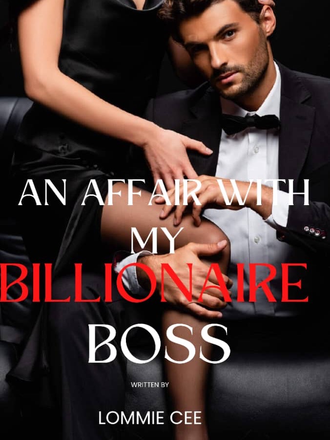 An affair with my billionaire boss — by Lommie Cee — AlphaNovel