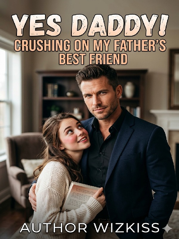 Yes Daddy- Crushing On My Father's Best Friend — by Author Wizkiss ...