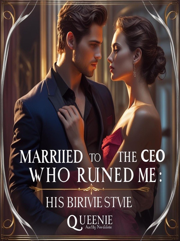 MARRIED TO THE CEO WHO RUINED ME: HIS BRIDE, HIS REVENGE — by #Queenie ...