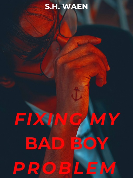 The Boy Problem Fixing My Bad Boy Problem — by S.H. Waen — AlphaNovel