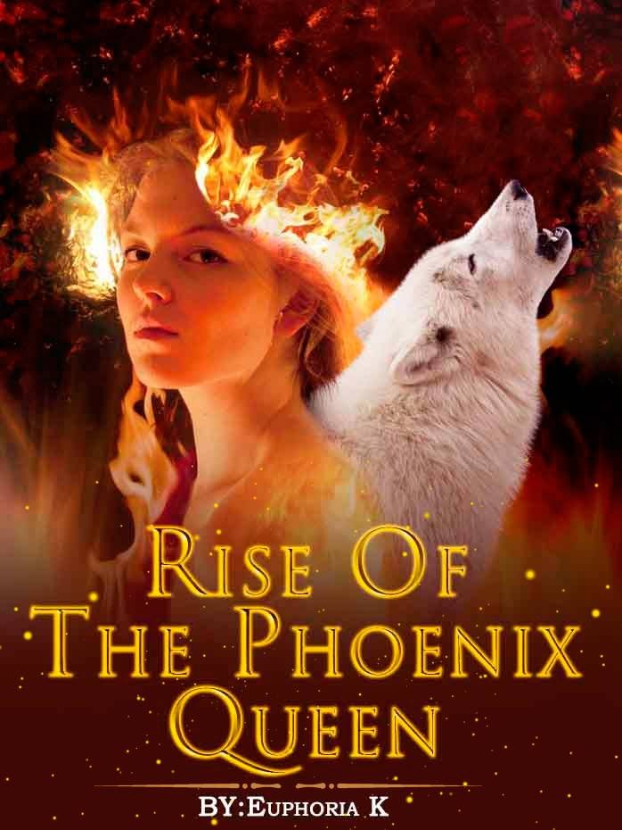 Rise Of The Phoenix Queen — by Euphoria K — AlphaNovel