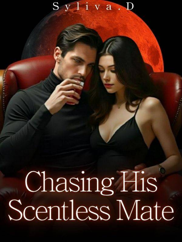 Chasing Alpha Chasing His Scentless Mate — by Syliva.D — AlphaNovel