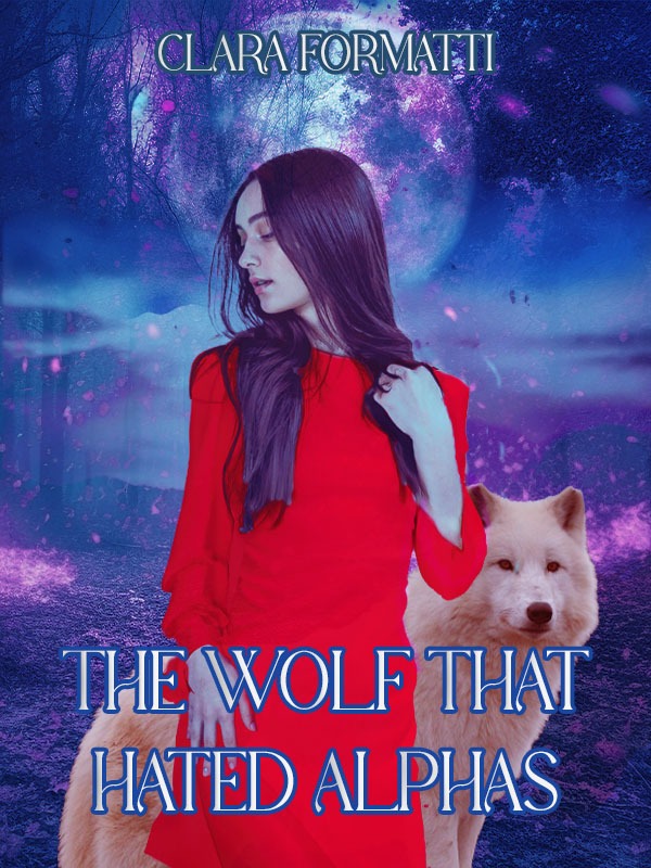 The wolf who hated alphas — by claraformatti — AlphaNovel