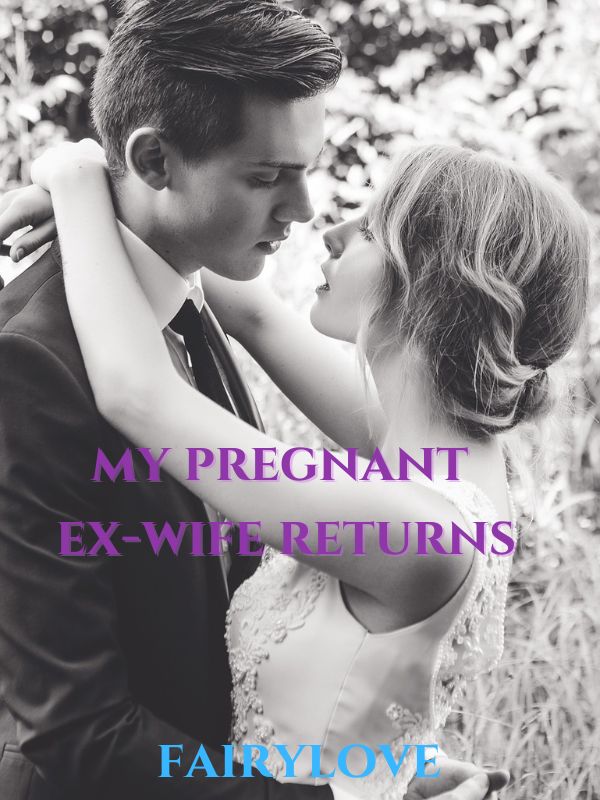 My Pregnant Ex-wife Returns — by Fairylove — AlphaNovel